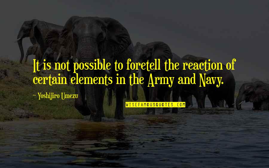 Espeleta Vidal Md Quotes By Yoshijiro Umezu: It is not possible to foretell the reaction