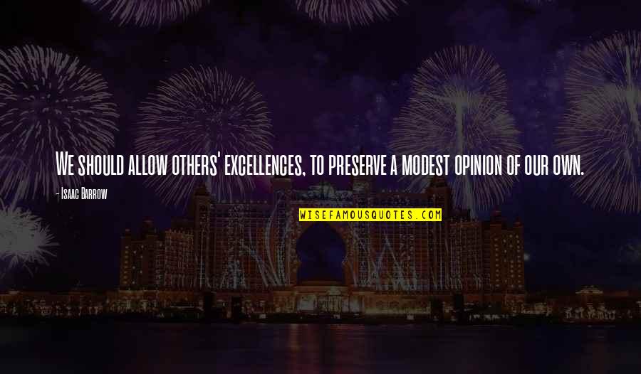 Espelette Quotes By Isaac Barrow: We should allow others' excellences, to preserve a