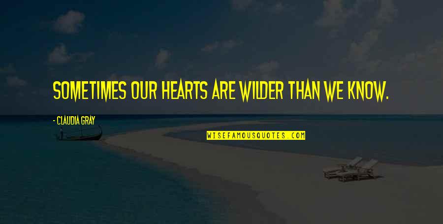 Espelhadas Quotes By Claudia Gray: Sometimes our hearts are wilder than we know.