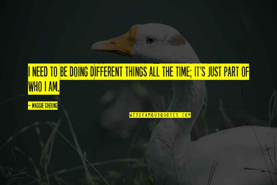 Espelhadas Quotes By Maggie Cheung: I need to be doing different things all