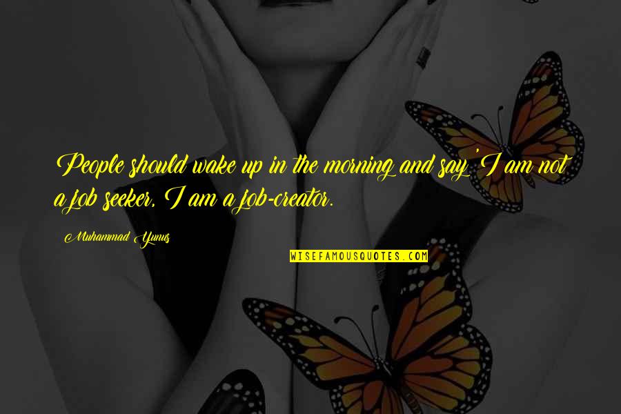 Espelhar Celular Quotes By Muhammad Yunus: People should wake up in the morning and Espelhar Celular Quotes By Muhammad Yunus: People should wake up in the morning and
