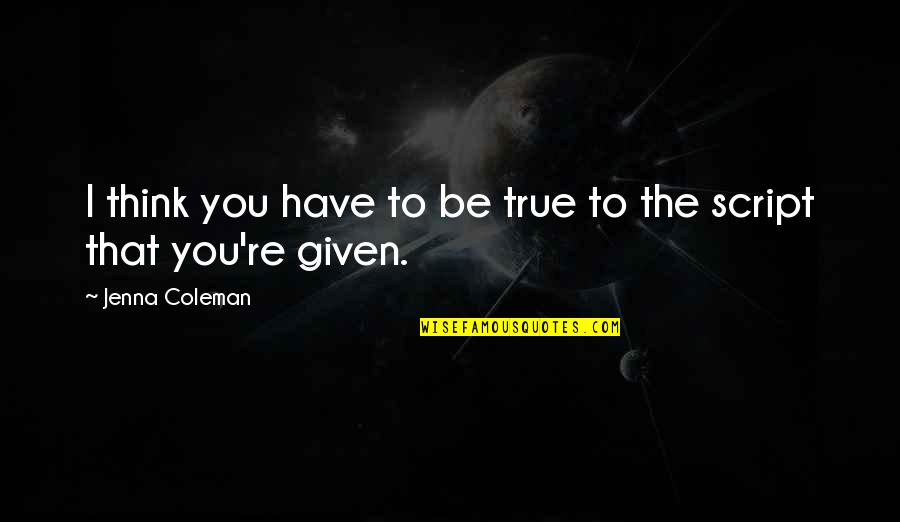 Espelhar Imagem Quotes By Jenna Coleman: I think you have to be true to Espelhar Imagem Quotes By Jenna Coleman: I think you have to be true to