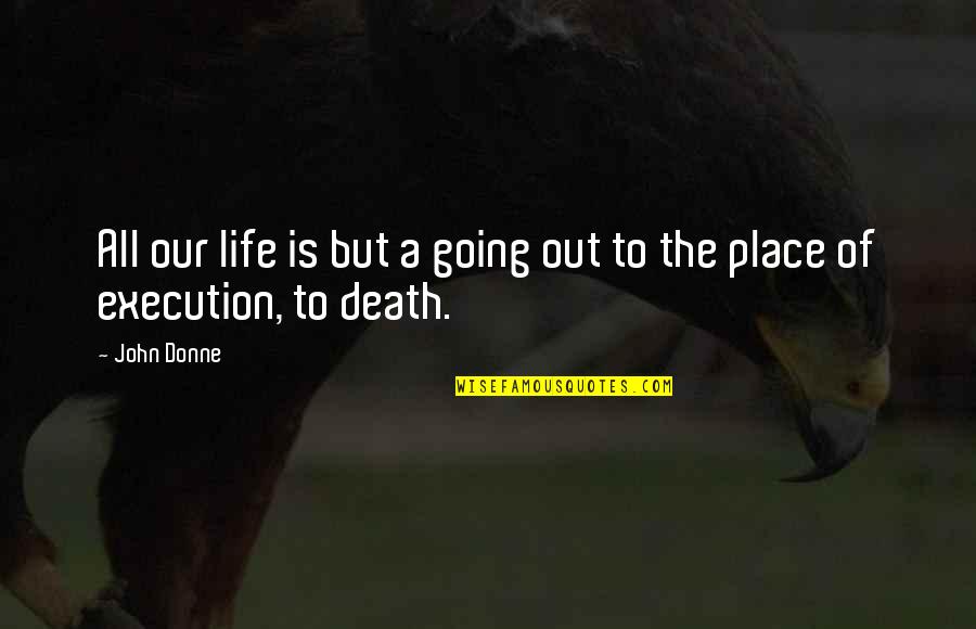 Espelhar Tela Quotes By John Donne: All our life is but a going out