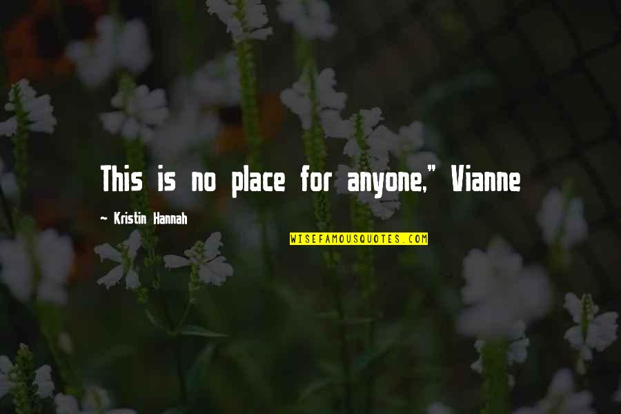 Espelho Oval Quotes By Kristin Hannah: This is no place for anyone," Vianne Espelho Oval Quotes By Kristin Hannah: This is no place for anyone," Vianne