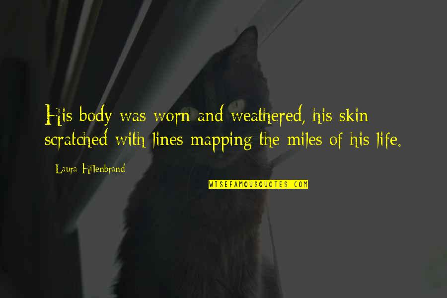 Espelho Para Quotes By Laura Hillenbrand: His body was worn and weathered, his skin Espelho Para Quotes By Laura Hillenbrand: His body was worn and weathered, his skin