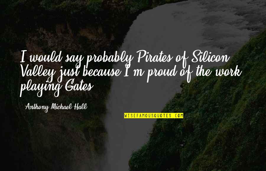Espelhos Planos Quotes By Anthony Michael Hall: I would say probably Pirates of Silicon Valley