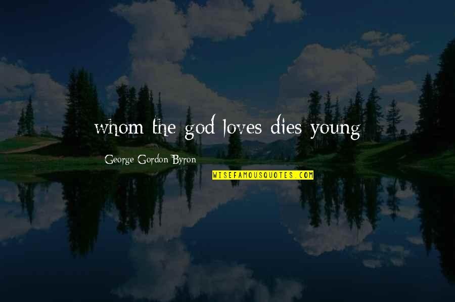 Esperando Quotes By George Gordon Byron: whom the god loves dies young