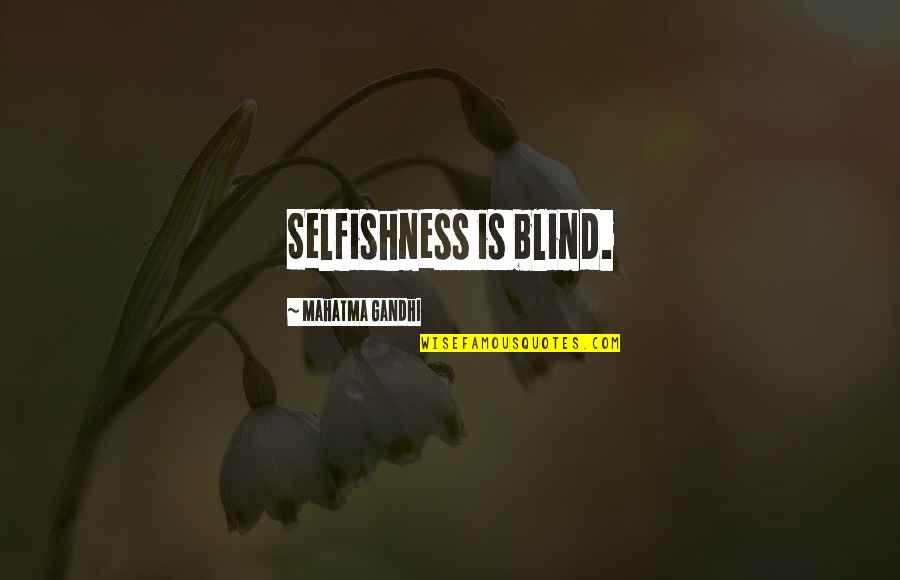 Esperando Quotes By Mahatma Gandhi: Selfishness is blind.