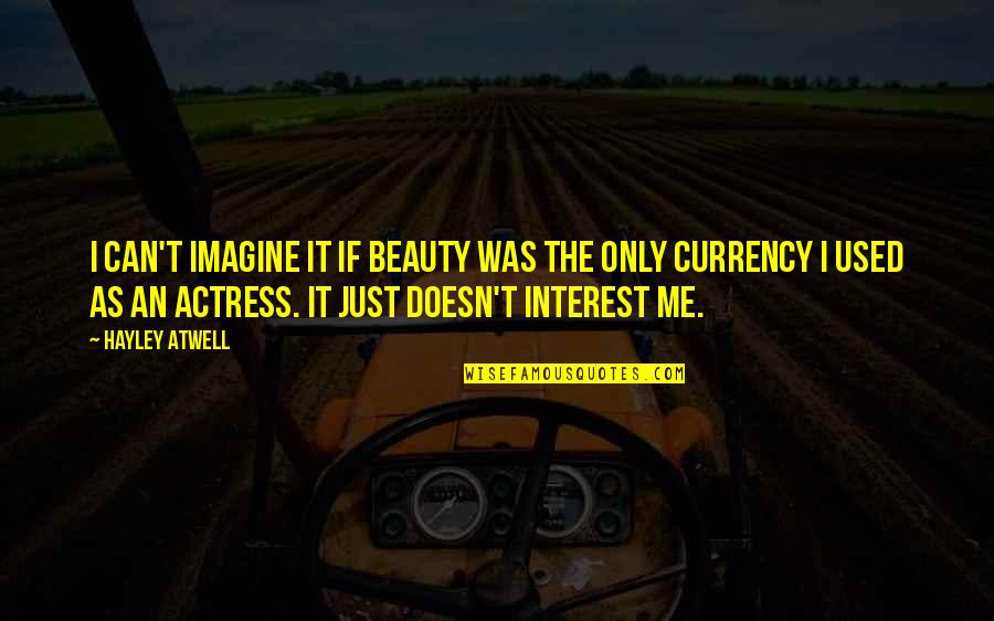 Esperantista Quotes By Hayley Atwell: I can't imagine it if beauty was the Esperantista Quotes By Hayley Atwell: I can't imagine it if beauty was the