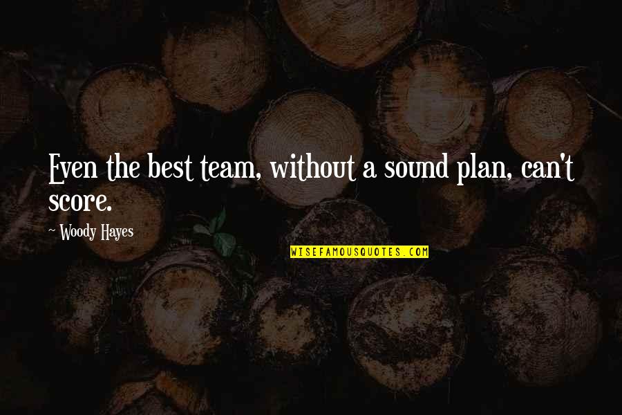 Esperanto Dictionary Quotes By Woody Hayes: Even the best team, without a sound plan,