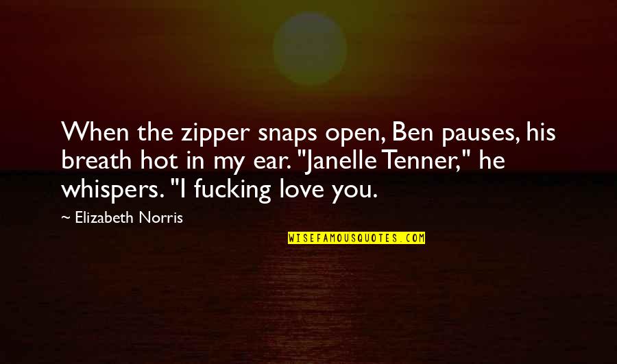 Esperanto Love Quotes By Elizabeth Norris: When the zipper snaps open, Ben pauses, his