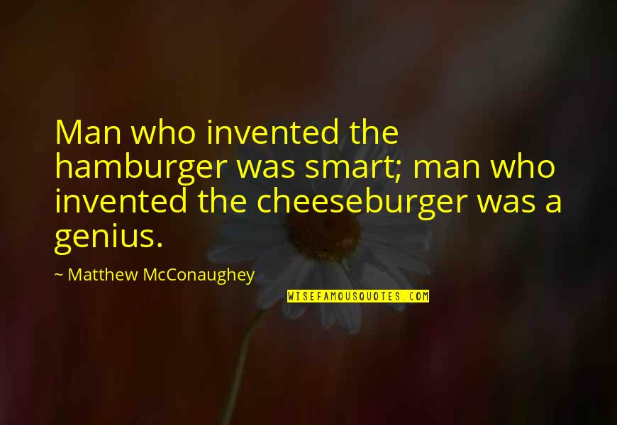 Esperanto Quotes By Matthew McConaughey: Man who invented the hamburger was smart; man Esperanto Quotes By Matthew McConaughey: Man who invented the hamburger was smart; man