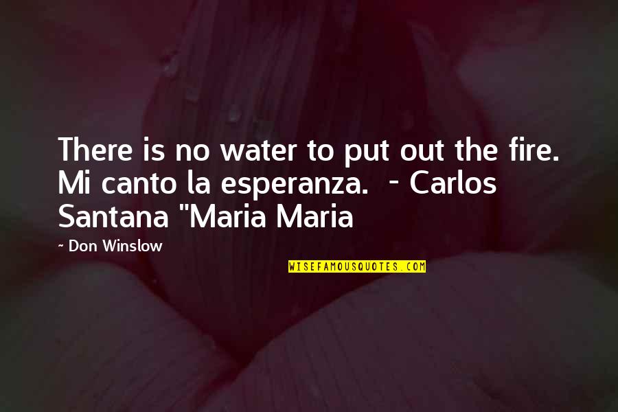 Esperanza Quotes By Don Winslow: There is no water to put out the Esperanza Quotes By Don Winslow: There is no water to put out the