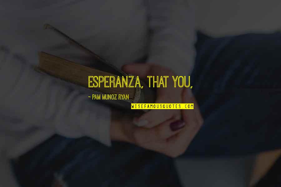 Esperanza Quotes By Pam Munoz Ryan: Esperanza, that you,