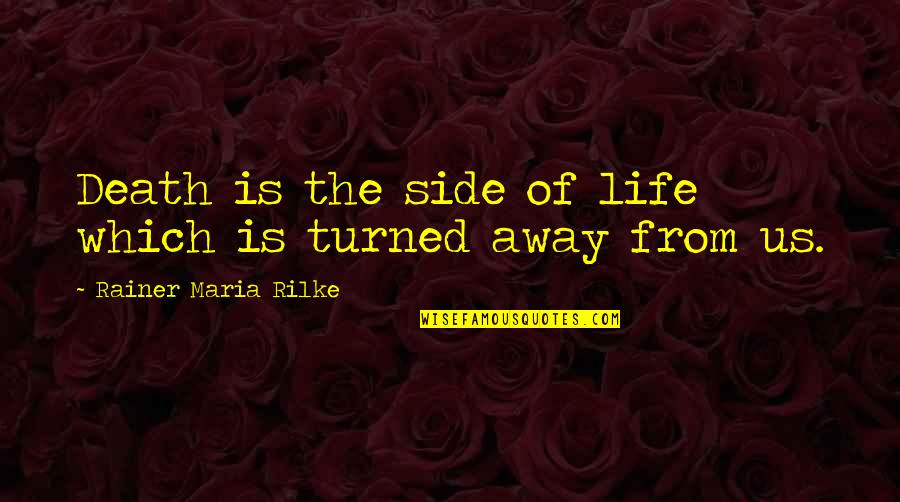 Esperanza Rising Alfonso Quotes By Rainer Maria Rilke: Death is the side of life which is Esperanza Rising Alfonso Quotes By Rainer Maria Rilke: Death is the side of life which is