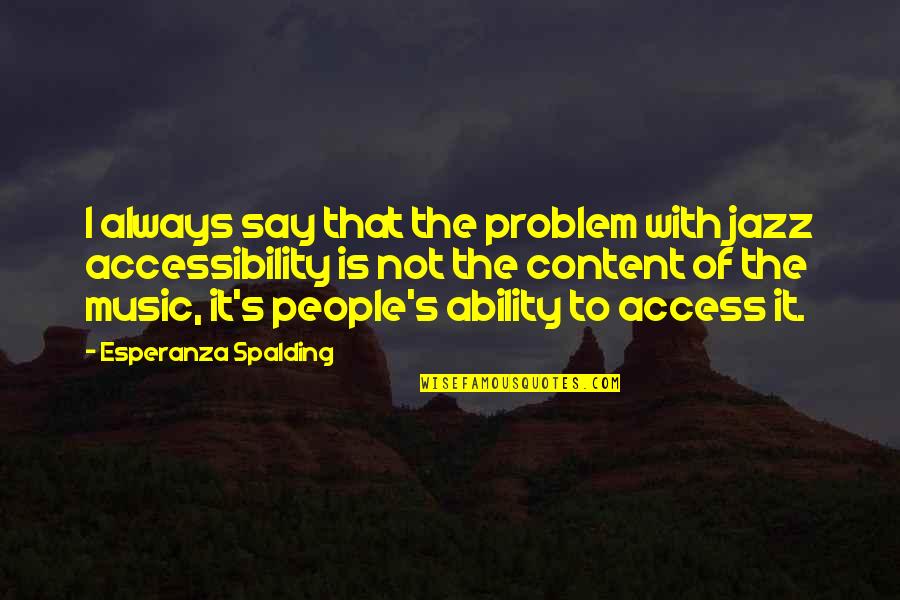 Esperanza Spalding Quotes By Esperanza Spalding: I always say that the problem with jazz