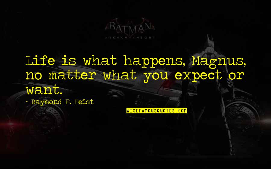 Esperanza Spalding Quotes By Raymond E. Feist: Life is what happens, Magnus, no matter what