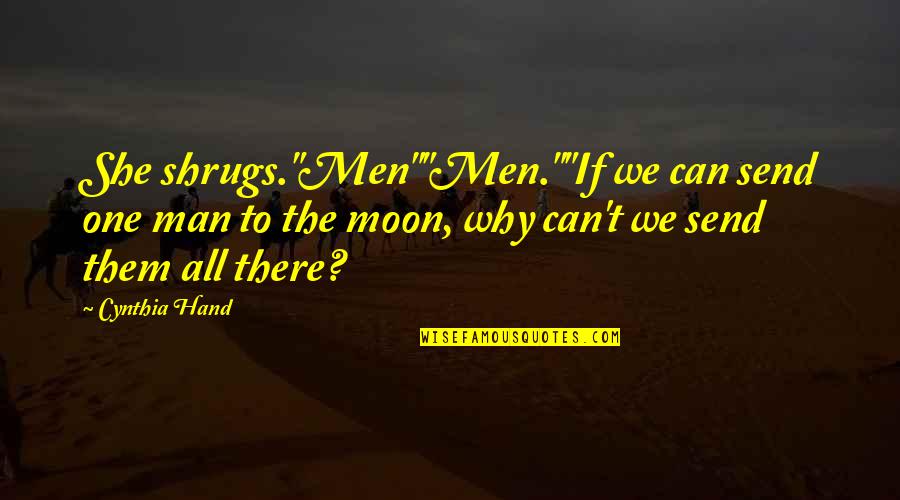 Esperar Quotes By Cynthia Hand: She shrugs."Men""Men.""If we can send one man to Esperar Quotes By Cynthia Hand: She shrugs."Men""Men.""If we can send one man to