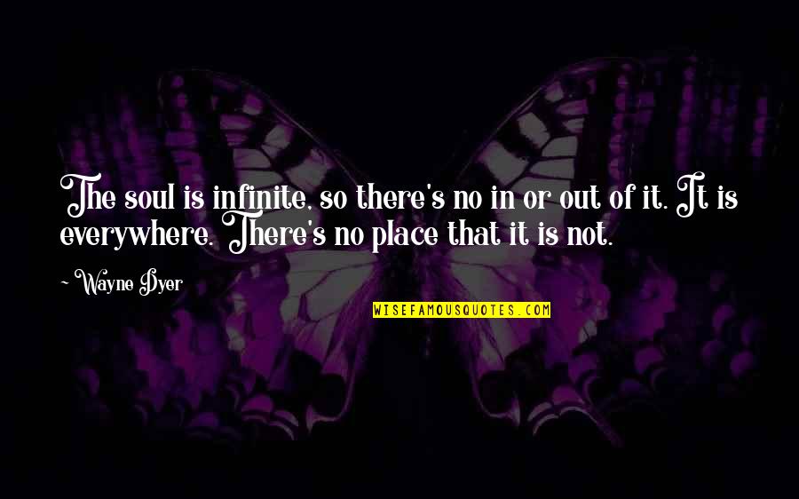 Esperare Armando Quotes By Wayne Dyer: The soul is infinite, so there's no in