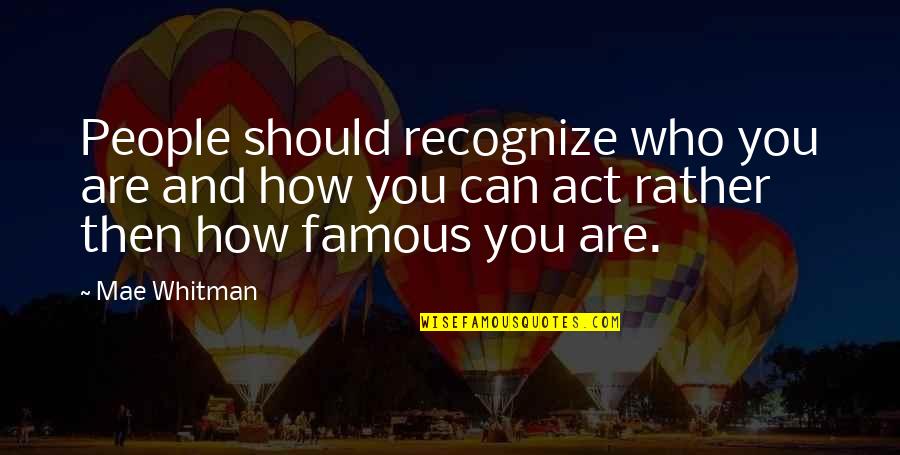 Esperarte Una Quotes By Mae Whitman: People should recognize who you are and how