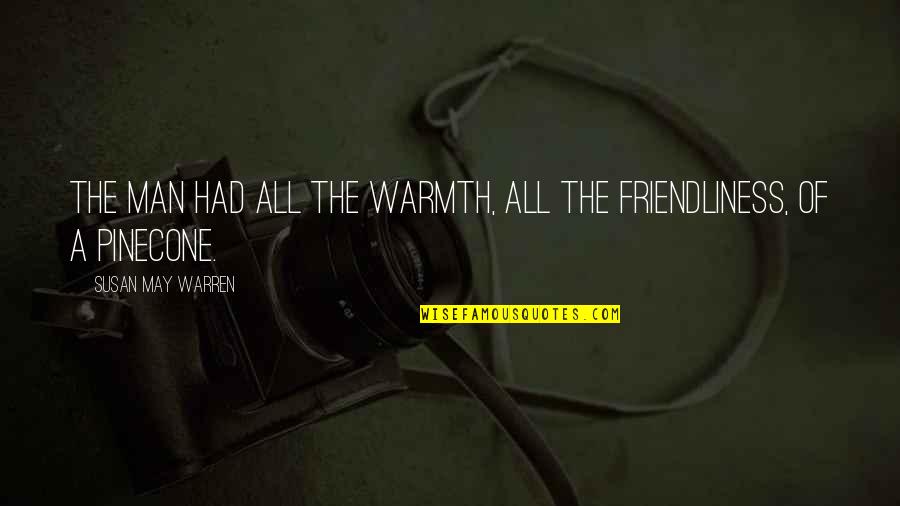 Esperarte Una Quotes By Susan May Warren: The man had all the warmth, all the Esperarte Una Quotes By Susan May Warren: The man had all the warmth, all the