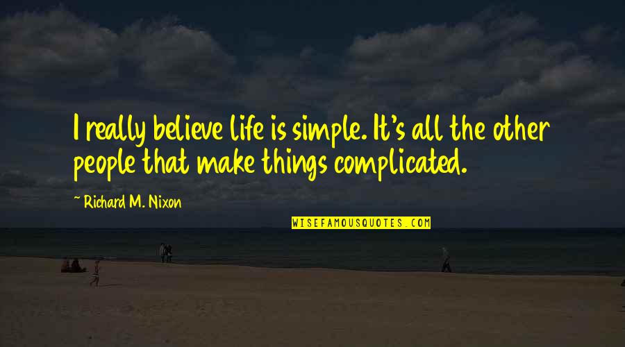 Espere In English Quotes By Richard M. Nixon: I really believe life is simple. It's all