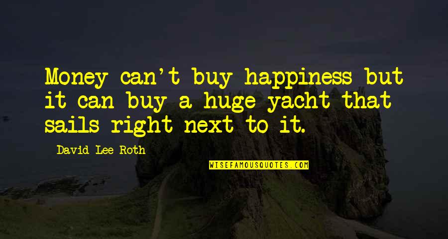 Esperetta Quotes By David Lee Roth: Money can't buy happiness but it can buy