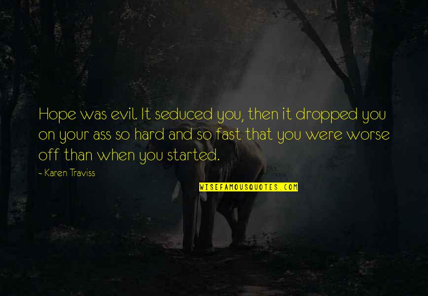 Esperetta Quotes By Karen Traviss: Hope was evil. It seduced you, then it