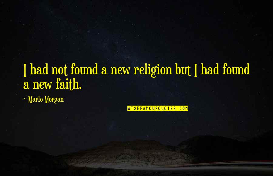Esperia Travel Quotes By Marlo Morgan: I had not found a new religion but