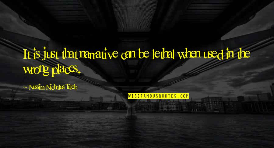Espericueta Quotes By Nassim Nicholas Taleb: It is just that narrative can be lethal Espericueta Quotes By Nassim Nicholas Taleb: It is just that narrative can be lethal
