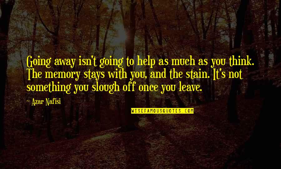 Esperienze Pre Quotes By Azar Nafisi: Going away isn't going to help as much Esperienze Pre Quotes By Azar Nafisi: Going away isn't going to help as much