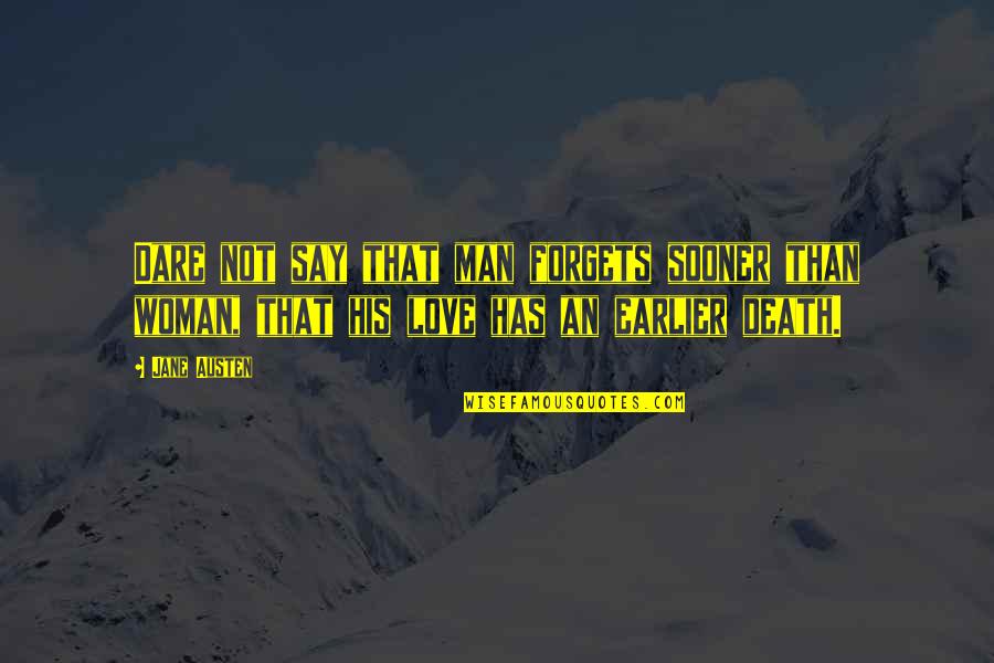 Esperienze Pre Quotes By Jane Austen: Dare not say that man forgets sooner than