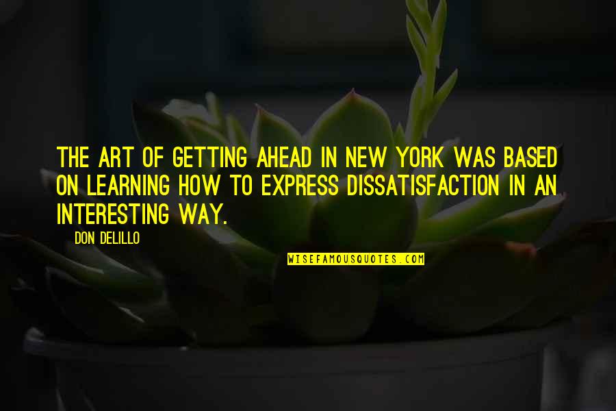 Espermatofitas Quotes By Don DeLillo: The art of getting ahead in New York