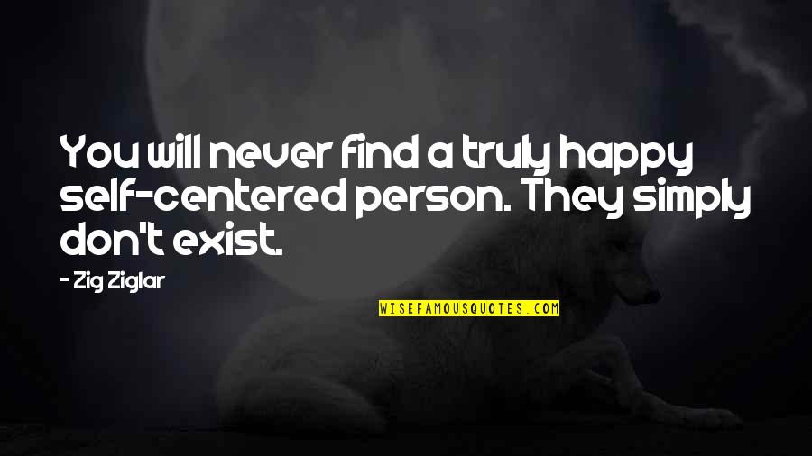 Espermograma Quotes By Zig Ziglar: You will never find a truly happy self-centered
