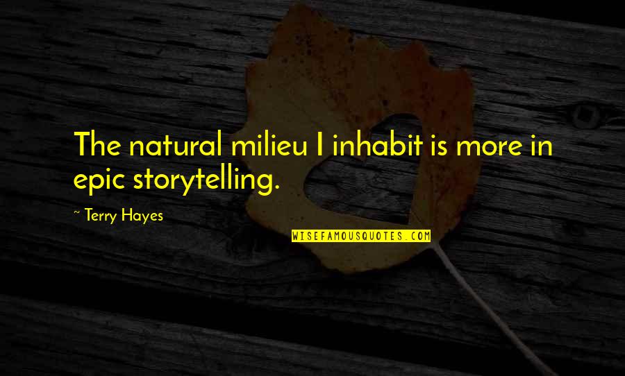 Esperon Credit Quotes By Terry Hayes: The natural milieu I inhabit is more in