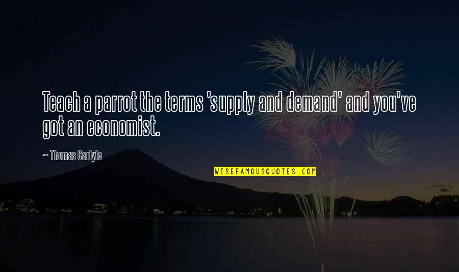 Esperon Credit Quotes By Thomas Carlyle: Teach a parrot the terms 'supply and demand'