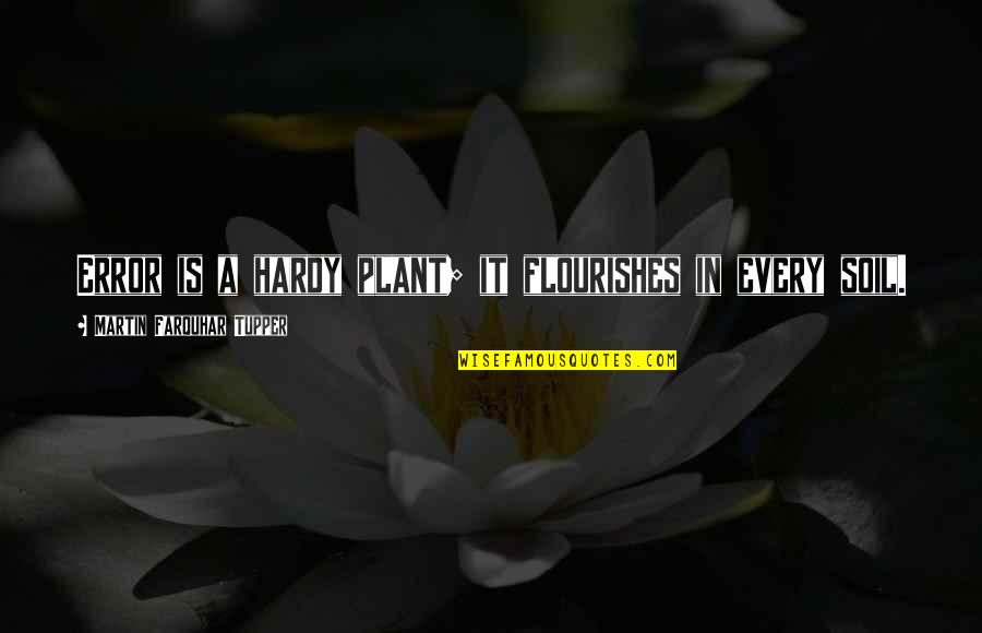 Esperon Scandal Quotes By Martin Farquhar Tupper: Error is a hardy plant; it flourishes in Esperon Scandal Quotes By Martin Farquhar Tupper: Error is a hardy plant; it flourishes in