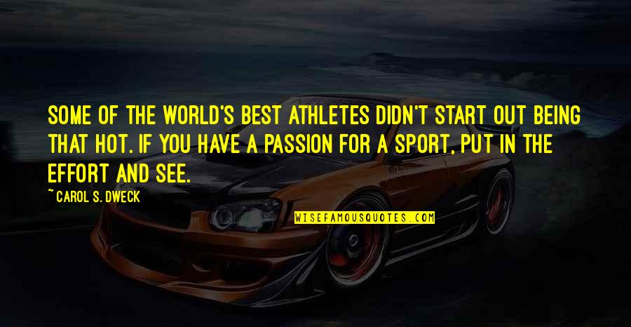 Esperson Adalah Quotes By Carol S. Dweck: Some of the world's best athletes didn't start Esperson Adalah Quotes By Carol S. Dweck: Some of the world's best athletes didn't start