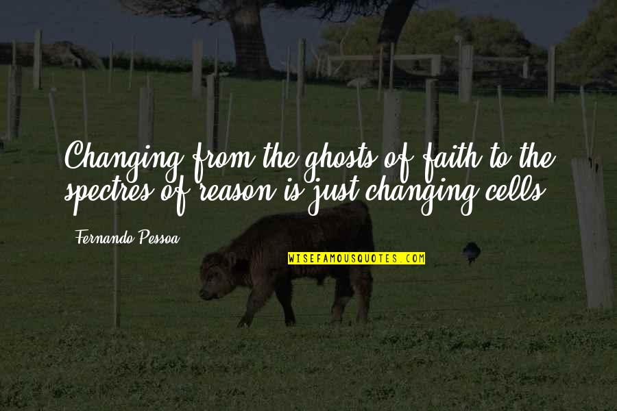 Esperteza Quotes By Fernando Pessoa: Changing from the ghosts of faith to the Esperteza Quotes By Fernando Pessoa: Changing from the ghosts of faith to the