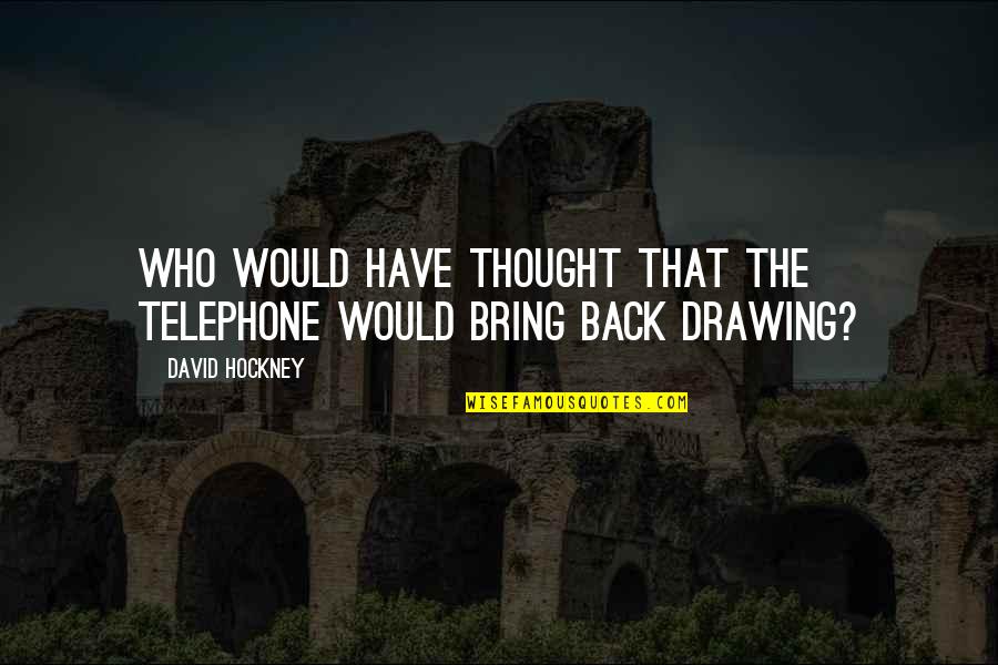 Esperto Ou Quotes By David Hockney: Who would have thought that the telephone would