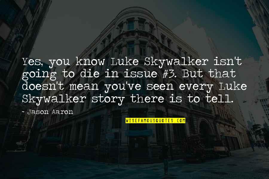 Esperto Ou Quotes By Jason Aaron: Yes, you know Luke Skywalker isn't going to Esperto Ou Quotes By Jason Aaron: Yes, you know Luke Skywalker isn't going to
