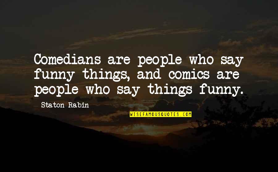 Esperto Que Quotes By Staton Rabin: Comedians are people who say funny things, and Esperto Que Quotes By Staton Rabin: Comedians are people who say funny things, and