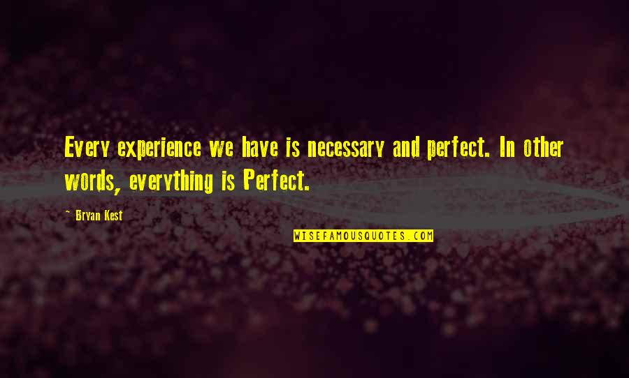 Espesa Quotes By Bryan Kest: Every experience we have is necessary and perfect.