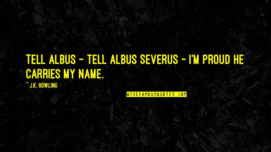 Espesa Quotes By J.K. Rowling: Tell Albus - tell Albus Severus - I'm