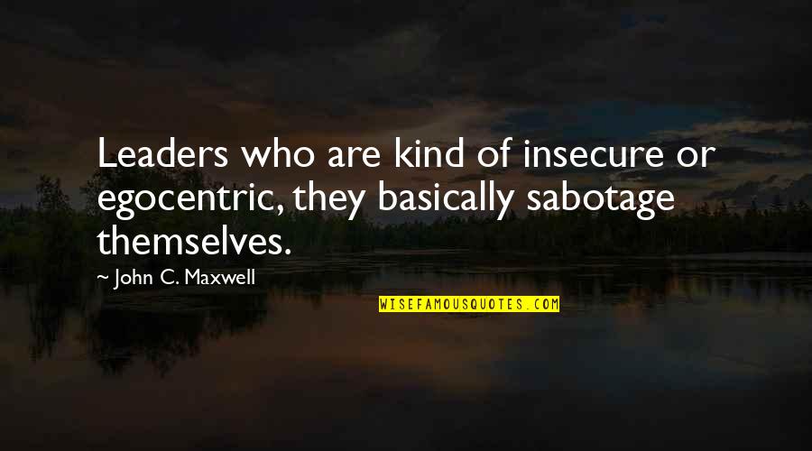 Espeseth Norway Quotes By John C. Maxwell: Leaders who are kind of insecure or egocentric,