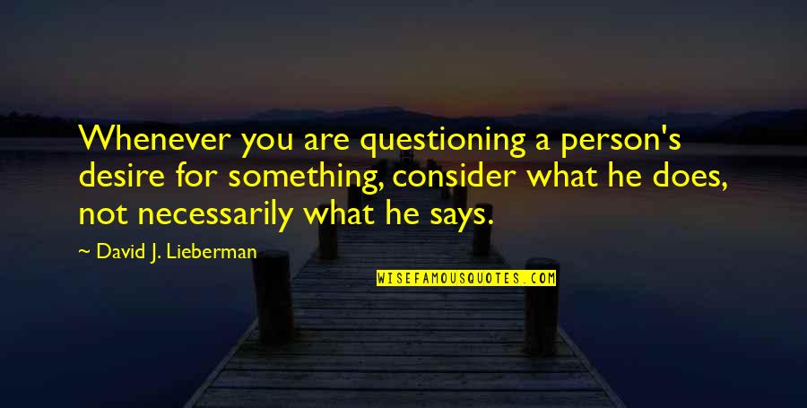 Espeso Definicion Quotes By David J. Lieberman: Whenever you are questioning a person's desire for