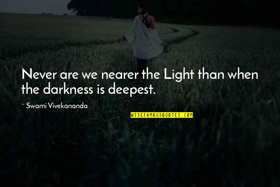 Espeso Definicion Quotes By Swami Vivekananda: Never are we nearer the Light than when