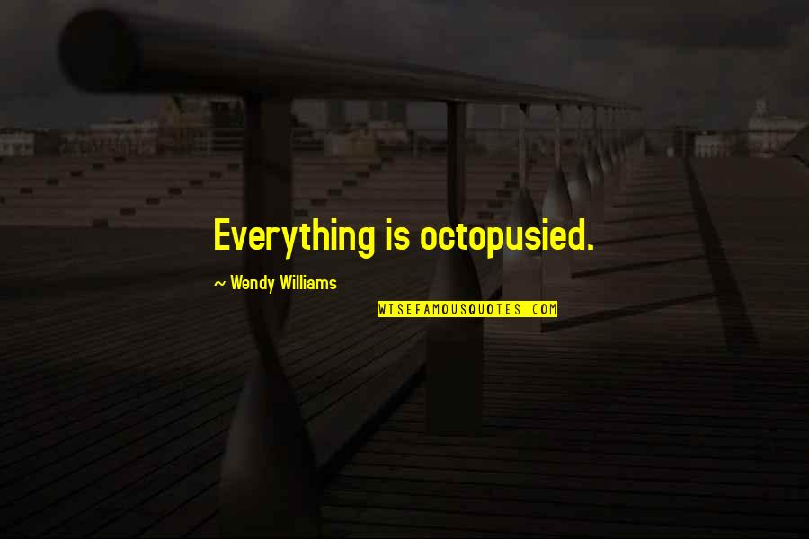 Espeso Definicion Quotes By Wendy Williams: Everything is octopusied.