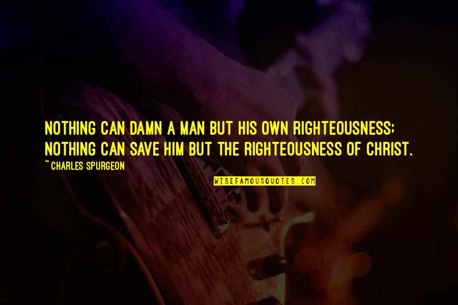 Espessura Pladur Quotes By Charles Spurgeon: Nothing can damn a man but his own Espessura Pladur Quotes By Charles Spurgeon: Nothing can damn a man but his own
