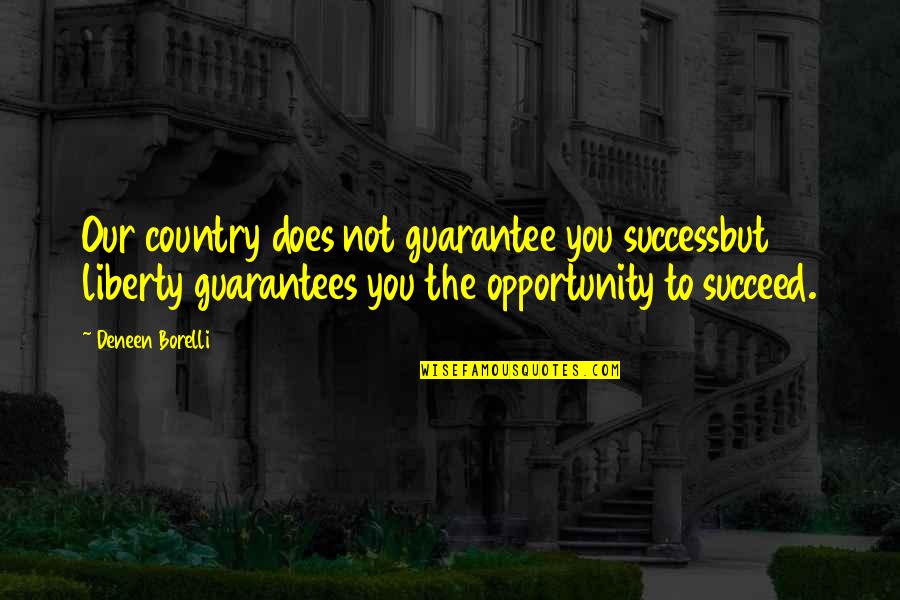 Espheras Quotes By Deneen Borelli: Our country does not guarantee you successbut liberty Espheras Quotes By Deneen Borelli: Our country does not guarantee you successbut liberty